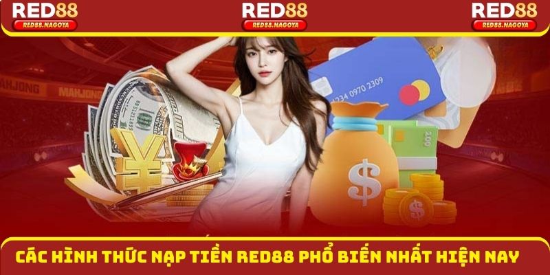 Các hình thức nạp tiền red88 phổ biến nhất hiện nay