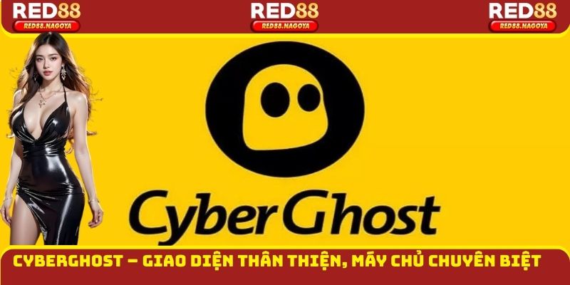 CyberGhost – Giao diện thân thiện, máy chủ chuyên biệt