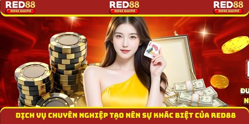 Dịch vụ chuyên nghiệp tạo nên sự khác biệt của Red88