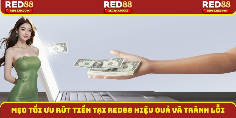 Mẹo tối ưu rút tiền tại Red88 hiệu quả và tránh lỗi