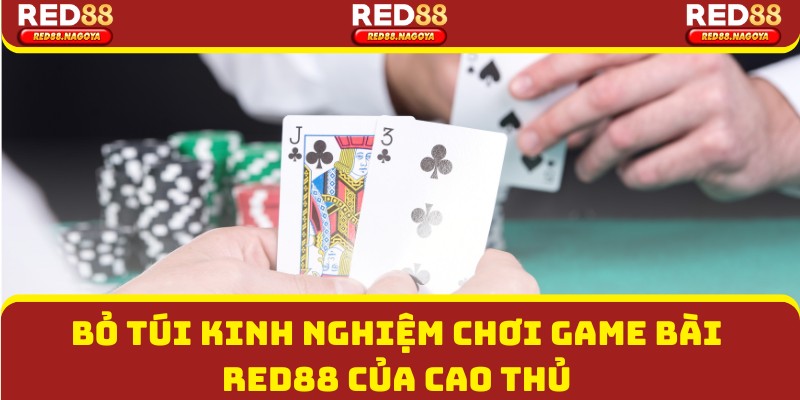 Bỏ túi kinh nghiệm chơi game bài Red88 của cao thủ