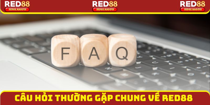 Câu hỏi thường gặp chung về Red88