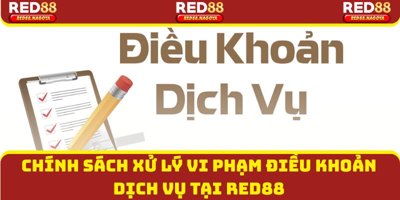 Chính sách xử lý vi phạm điều khoản dịch vụ tại Red88