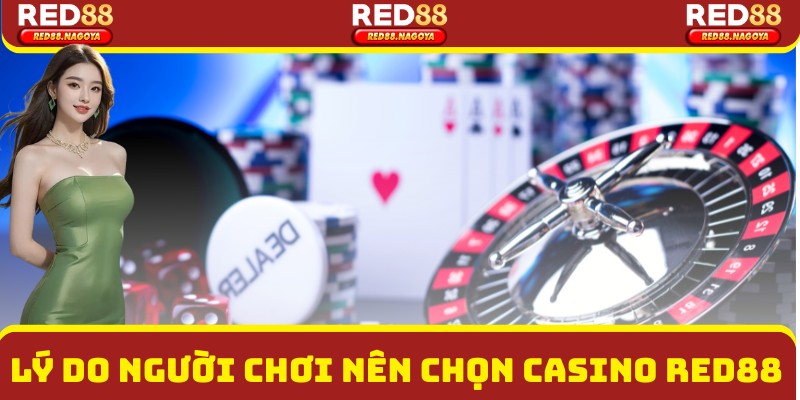 Lý do người chơi nên chọn Casino Red88