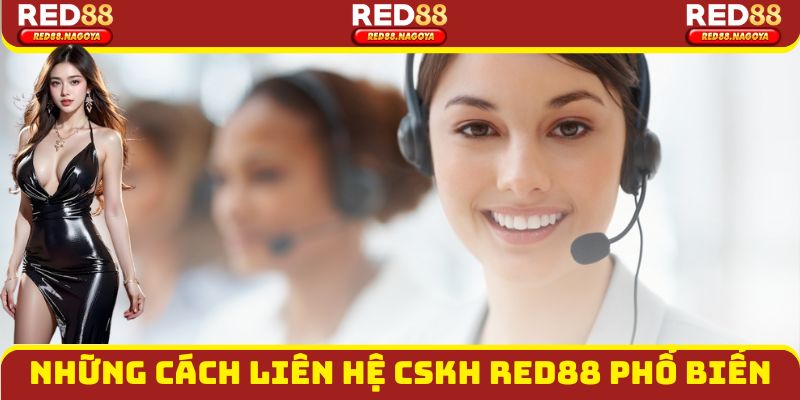 Những cách liên hệ CSKH Red88 phổ biến