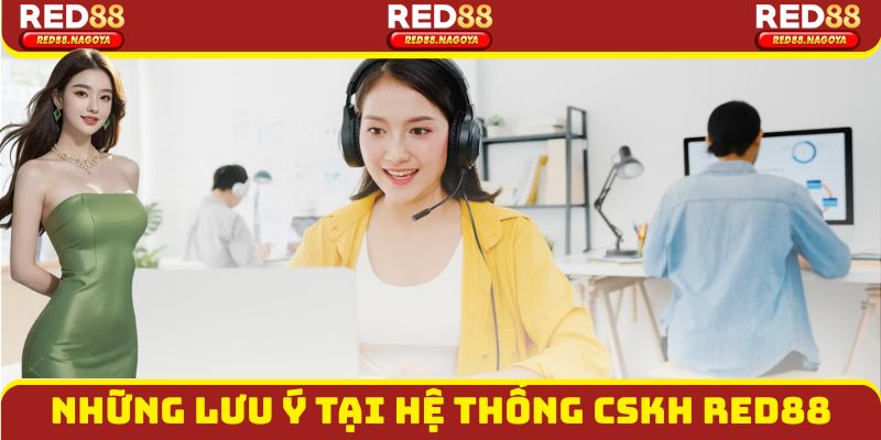 Những lưu ý tại hệ thống CSKH Red88