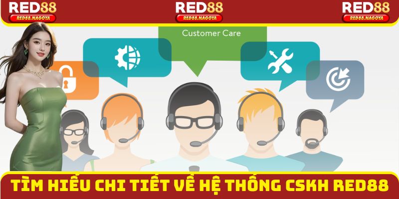 Tìm hiểu chi tiết về hệ thống CSKH Red88