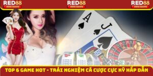 Top 6 Game Hot - Trải Nghiệm Cá Cược Cực Kỳ Hấp Dẫn